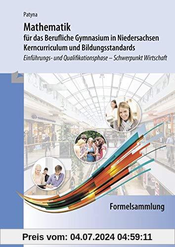 Formelsammlung - Mathematik für das Berufliche Gymnasium in Niedersachsen: Kerncurriculum und Bildungsstandards - Einführungs- und Qualifikationsphase - Schwerpunkt Wirtschaft