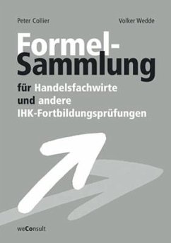 Formelsammlung für Handelsfachwirte und andere IHK-Fortbildungsprüfungen von Collier, Peter / weConsult Verlag