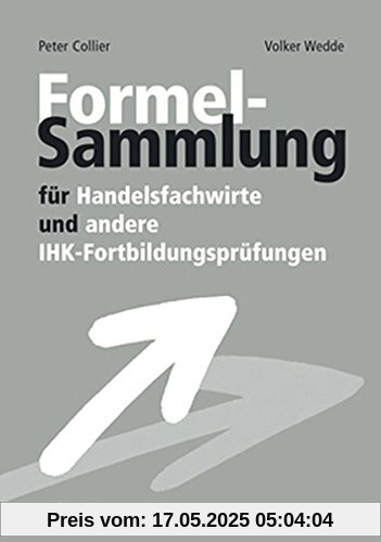 Formelsammlung für Handelsfachwirte und andere IHK-Fortbildungsprüfungen