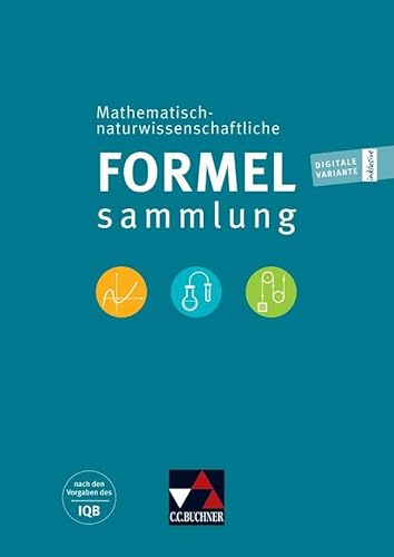 Naturwissenschaftliche Formelsammlung / Mathematisch-naturwissenschaftliche Formelsammlung: nach den Vorgaben des IQB von Buchner, C.C.