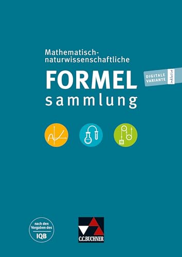 Formelsammlungen / Naturwissenschaftliche Formelsammlung / Mathematisch-naturwissenschaftliche Formelsammlung: nach den Vorgaben des IQB Formelsammlungen / Naturwissenschaftliche Formelsammlung / Mathematisch-naturwissenschaftliche Formelsammlung: nach den Vorgaben des IQB