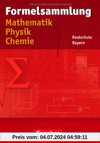 Formelsammlungen Sekundarstufe I - Bayern - Realschule: Mathematik - Physik - Chemie: Formelsammlung