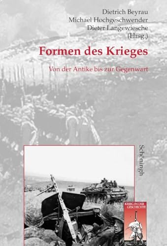 Formen des Krieges: Von der Antike bis zur Gegenwart (Krieg in der Geschichte)