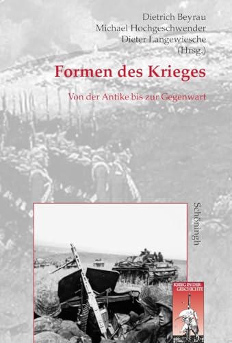 Formen des Krieges: Von der Antike bis zur Gegenwart (Krieg in der Geschichte)