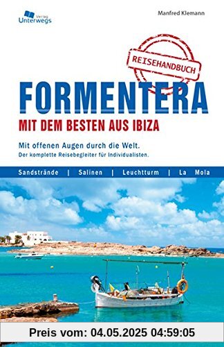 Formentera mit dem Besten aus Ibiza: Mit offenen Augen durch die Welt. Der komplette Reisebegleiter für Individualisten.