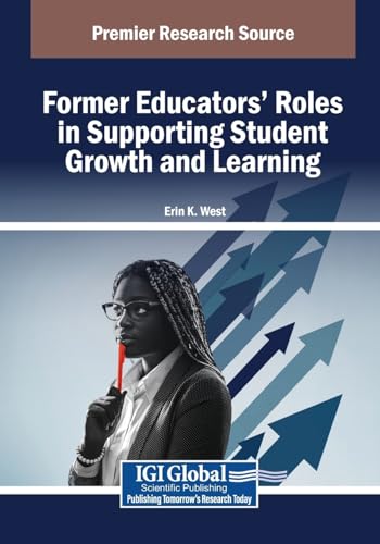 Former Educators' Roles in Supporting Student Growth and Learning (Advances in Educational Marketing, Administration, and Leadership) von IGI Global