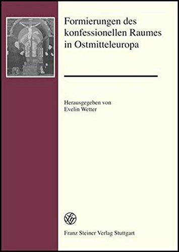 Formierungen des konfessionellen Raumes in Ostmitteleuropa (Forschungen zur Geschichte und Kultur des östlichen Mitteleuropa) von Franz Steiner Verlag
