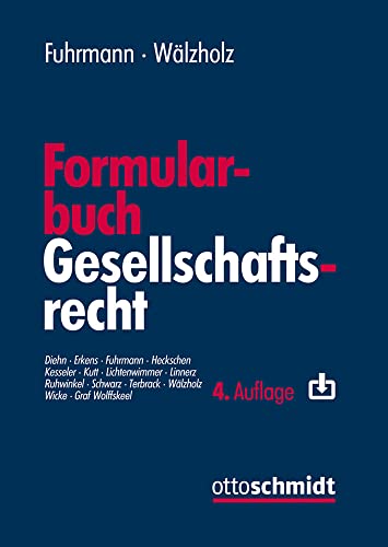 Formularbuch Gesellschaftsrecht: Muster und Erläuterungen für alle Rechtsformen, Konzerne und Umwandlungen mit Steuer- und Kostenanmerkungen von Schmidt , Dr. Otto