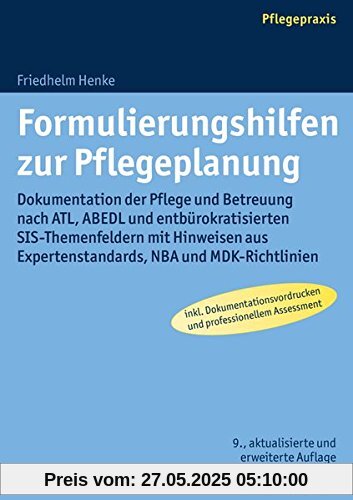 Formulierungshilfen zur Pflegeplanung: Dokumentation der Pflege und Betreuung nach ATL, ABEDL und entbürokratisierten SIS-Themenfeldern mit Hinweisen aus Expertenstandards, NBA und MDK-Richtlinien