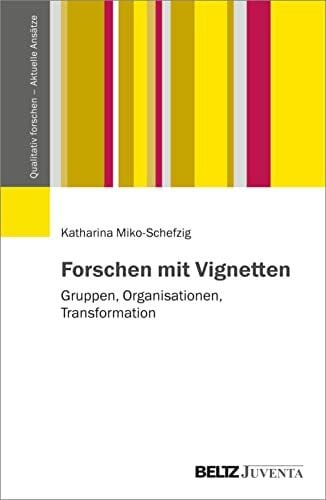 Forschen mit Vignetten: Gruppen, Organisationen, Transformation (Qualitativ forschen - Aktuell...