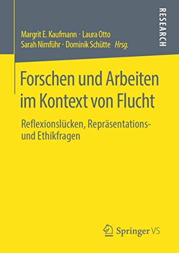 Forschen und Arbeiten im Kontext von Flucht: Reflexionslücken, Repräsentations- und Ethikfragen von Springer VS
