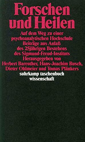 Forschen und Heilen: Auf dem Weg zu einer psychoanalytischen Hochschule (suhrkamp taschenbuch wissenschaft)