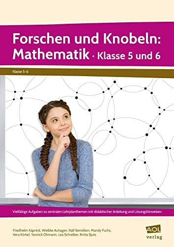 Forschen und Knobeln: Mathematik - Klasse 5 und 6: Vielfältige Aufgaben zu zentralen Lehrplant...