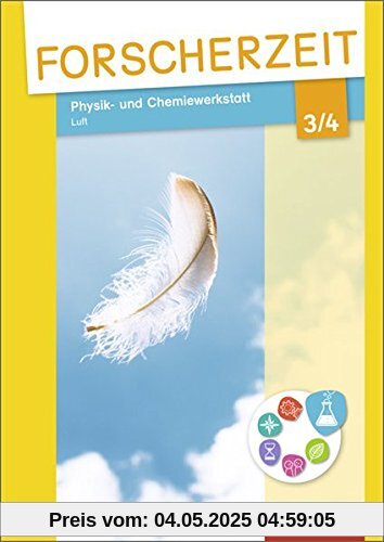 Forscherzeit - Themenhefte für den Sachunterricht: Physik- und Chemiewerkstatt - Luft 3/4: Schülerheft