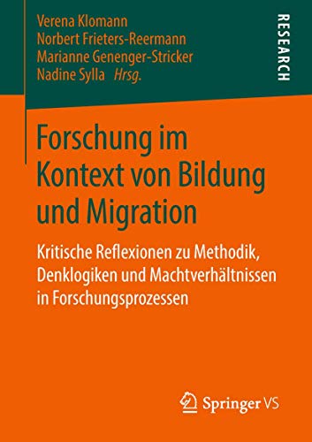 Forschung im Kontext von Bildung und Migration: Kritische Reflexionen zu Methodik, Denklogiken und Machtverhältnissen in Forschungsprozessen von Springer VS