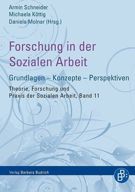 Forschung in der Sozialen Arbeit: Grundlagen - Konzepte - Perspektiven (Theorie, Forschung und...