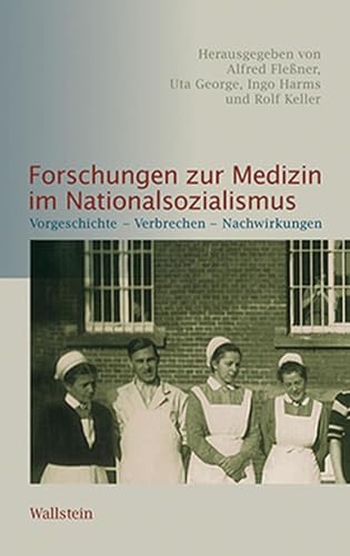 Forschungen zur Medizin im Nationalsozialismus: Vorgeschichte – Verbrechen – Nachwirkungen (Schriftenreihe der Stiftung niedersächsische Gedenkstätten)