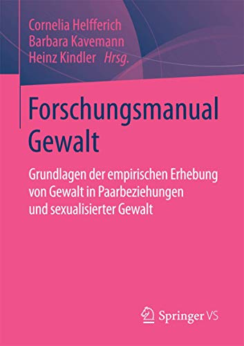 Forschungsmanual Gewalt: Grundlagen der empirischen Erhebung von Gewalt in Paarbeziehungen und sexualisierter Gewalt von Springer VS