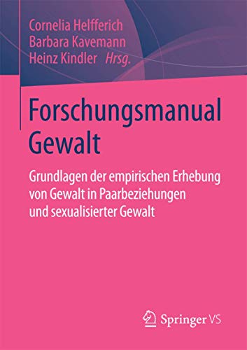 Forschungsmanual Gewalt: Grundlagen der empirischen Erhebung von Gewalt in Paarbeziehungen und sexualisierter Gewalt Forschungsmanual Gewalt: Grundlagen der empirischen Erhebung von Gewalt in Paarbeziehungen und sexualisierter Gewalt