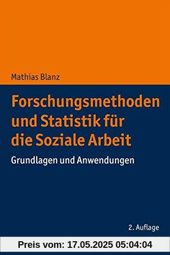 Forschungsmethoden und Statistik für die Soziale Arbeit: Grundlagen und Anwendungen Forschungsmethoden und Statistik für die Soziale Arbeit: Grundlagen und Anwendungen