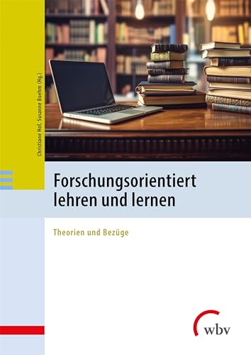 Forschungsorientiert lehren und lernen: Theorien und Bezüge von wbv Publikation