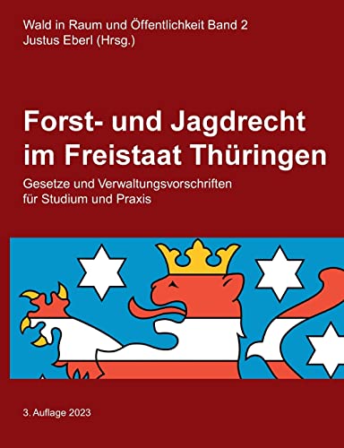 Forst- und Jagdrecht im Freistaat Thüringen: Gesetze und Verwaltungsvorschriften für Studium und Praxis (Wald in Raum und Öffentlichkeit) von BoD – Books on Demand