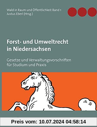 Forst- und Umweltrecht in Niedersachsen: Gesetze und Verwaltungsvorschriften für Studium und Praxis (Wald in Raum und Öffentlichkeit, Band 1)