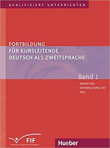 Fortbildung für Kursleitende Deutsch als Zweitsprache: Deutsch als Fremdsprache / Band 1 – Migration – Interkulturalität – DaZ (Qualifiziert ... für Kursleitende Deutsch als Zweitsprache) Fortbildung für Kursleitende Deutsch als Zweitsprache: Deutsch als Fremdsprache / Band 1 – Migration – Interkulturalität – DaZ (Qualifiziert ... für Kursleitende Deutsch als Zweitsprache)