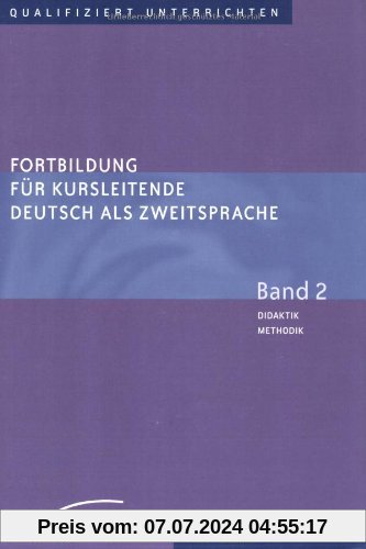 Fortbildung für Kursleitende Deutsch als Zweitsprache: Deutsch als Fremdsprache / Band 2 - Didaktik - Methodik