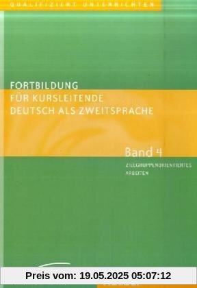 Fortbildung für Kursleitende Deutsch als Zweitsprache: Deutsch als Fremdsprache / Band 4 - Zielgruppenorientiertes Arbeiten: Lernen lernen - ... - Umgang mit Fossilisierung u.a. Fortbildung für Kursleitende Deutsch als Zweitsprache: Deutsch als Fremdsprache / Band 4 - Zielgruppenorientiertes Arbeiten: Lernen lernen - ... - Umgang mit Fossilisierung u.a.