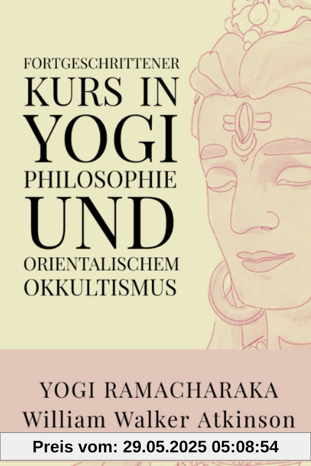 Fortgeschrittener Kurs in Yogi - Philosophie und Orientalischem Okkultismus Fortgeschrittener Kurs in Yogi - Philosophie und Orientalischem Okkultismus