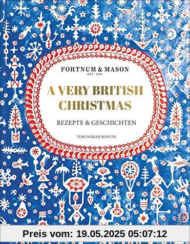 Fortnum & Mason: A Very British Christmas. Rezepte und Geschichten. Ein edles und sinnliches Kochbuch für ein authentisches englisches Weihnachtsfest. 111 Rezepte für Advent und Weihnachten. Fortnum & Mason: A Very British Christmas. Rezepte und Geschichten. Ein edles und sinnliches Kochbuch für ein authentisches englisches Weihnachtsfest. 111 Rezepte für Advent und Weihnachten.