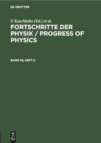 Fortschritte der Physik / Progress of Physics / Fortschritte der Physik / Progress of Physics. Band 29, Heft 8 von De Gruyter