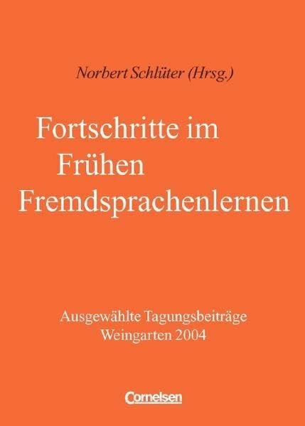 Fortschritte im Frühen Fremdsprachenlernen: Ausgewählte Tagungsbeiträge Weingarten 2004
