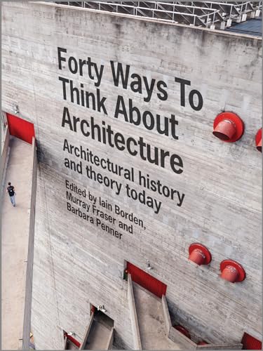 Forty Ways to Think About Architecture: Architectural History and Theory Today von Wiley