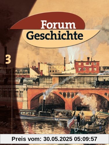 Forum Geschichte, Allgemeine Ausgabe, Bd.3, Vom Zeitalter des Absolutismus bis zum Ende des Ersten Weltkriegs: Vom Zeitalter des Absolutismus bis zum Ende des Ersten Weltkrieges Forum Geschichte, Allgemeine Ausgabe, Bd.3, Vom Zeitalter des Absolutismus bis zum Ende des Ersten Weltkriegs: Vom Zeitalter des Absolutismus bis zum Ende des Ersten Weltkrieges