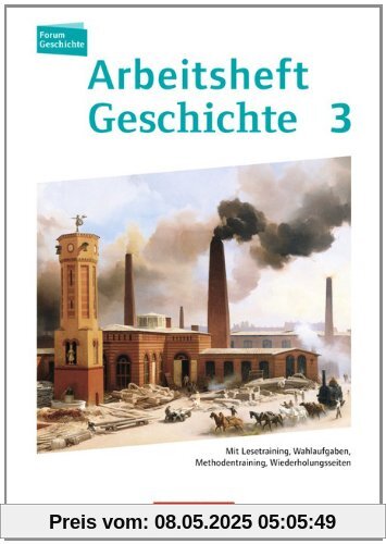 Forum Geschichte - Neue Ausgabe - Arbeitshefte zu allen Ausgaben: Band 3 - Vom Absolutismus bis zum Ersten Weltkrieg: Mit Lesetraining, Wahlaufgaben, Methodentraining, Wiederholungsseiten. Arbeitsheft
