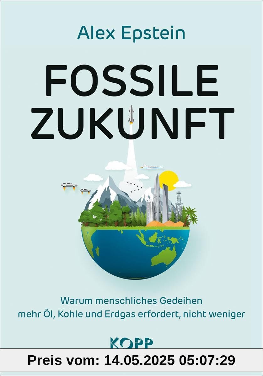 Fossile Zukunft: Warum menschliches Gedeihen mehr Öl, Kohle und Erdgas erfordert, nicht weniger