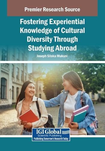 Fostering Experiential Knowledge of Cultural Diversity Through Studying Abroad Fostering Experiential Knowledge of Cultural Diversity Through Studying Abroad von Information Science Publishing