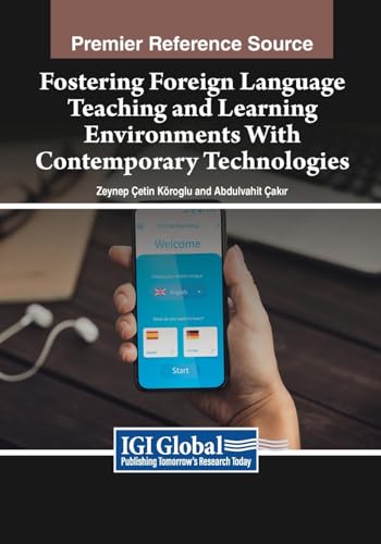 Fostering Foreign Language Teaching and Learning Environments With Contemporary Technologies von IGI Global