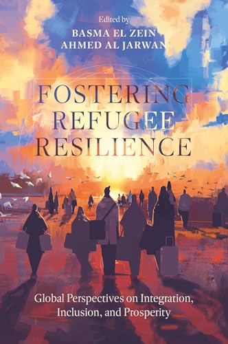 Fostering Refugee Resilience: Global Perspectives on Integration, Inclusion, and Prosperity Fostering Refugee Resilience: Global Perspectives on Integration, Inclusion, and Prosperity von Emerald Publishing Limited