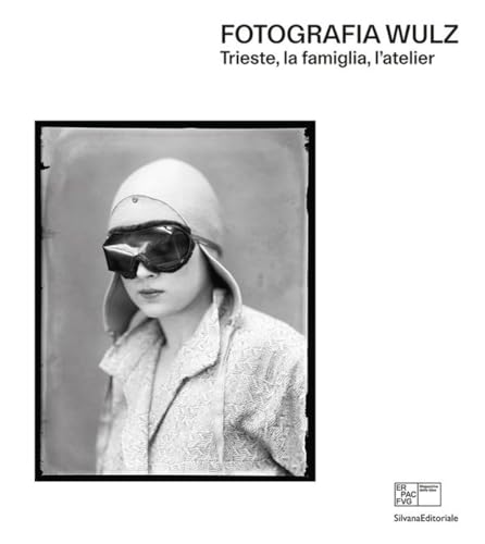 Fotografia Wulz. Trieste, la famiglia, l'atelier. Ediz. italiana e inglese von Silvana