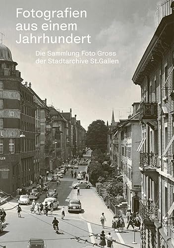 Fotografien aus einem Jahrhundert: Die Sammlung Foto Gross der Stadtarchive St. Gallen von FormatOst