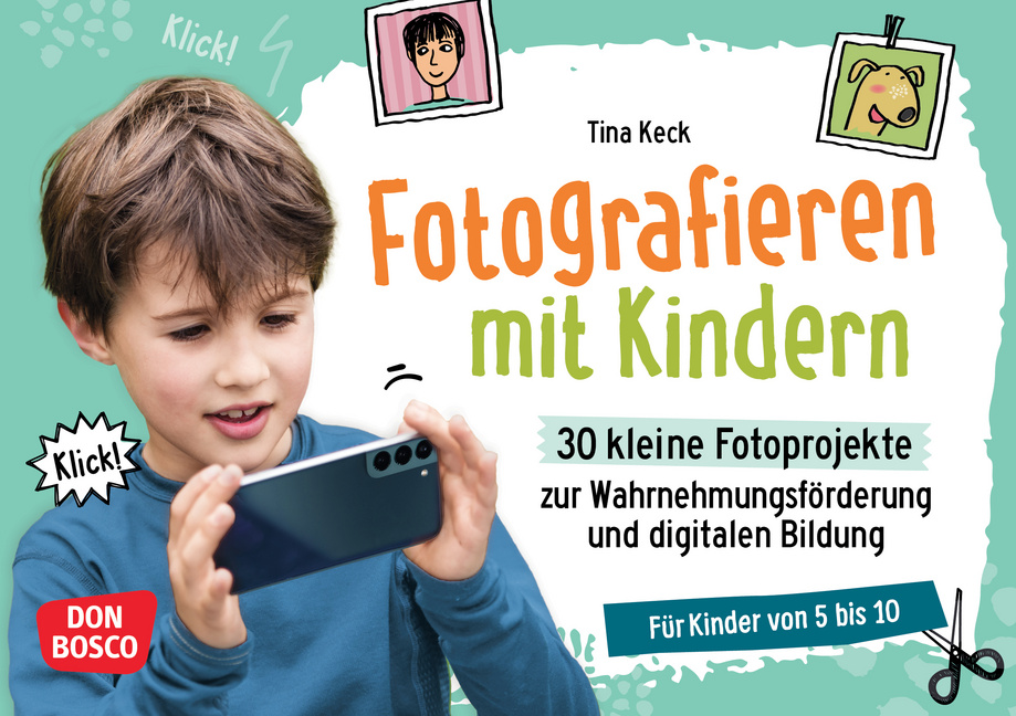 Fotografieren mit Kindern. 30 kleine Fotoprojekte zur Wahrnehmungsförderung und digitalen Bildung Fotografieren mit Kindern. 30 kleine Fotoprojekte zur Wahrnehmungsförderung und digitalen Bildung von Don Bosco Medien
