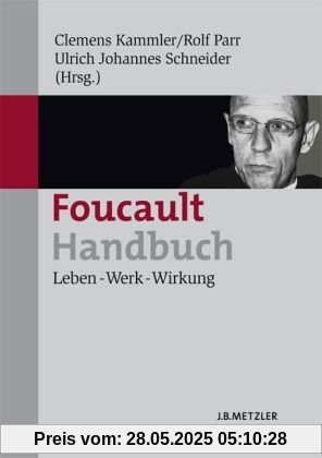 Foucault-Handbuch: Leben - Werk - Wirkung Foucault-Handbuch: Leben - Werk - Wirkung