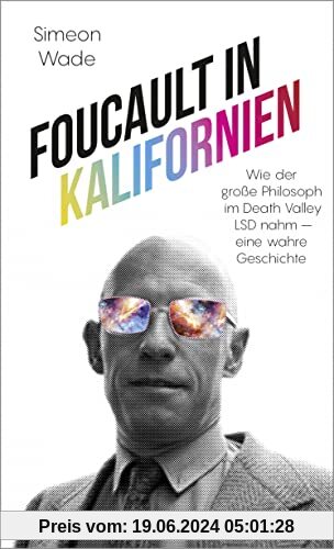 Foucault in Kalifornien: Wie der große Philosoph im Death Valley LSD nahm - eine wahre Geschichte