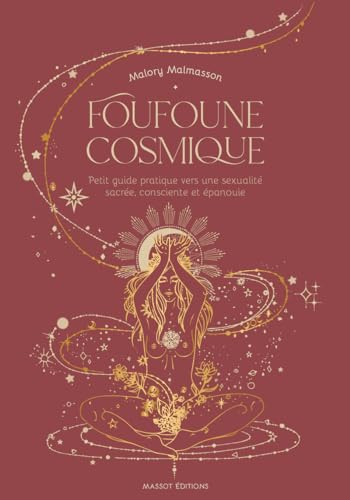 Foufoune cosmique - Petit guide pratique vers une sexualité sacrée, consciente et épanouie von MASSOT EDITION