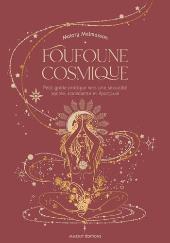 Foufoune cosmique - Petit guide pratique vers une sexualité sacrée, consciente et épanouie Foufoune cosmique - Petit guide pratique vers une sexualité sacrée, consciente et épanouie