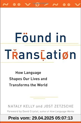 Found in Translation: How Language Shapes Our Lives and Transforms the World Found in Translation: How Language Shapes Our Lives and Transforms the World