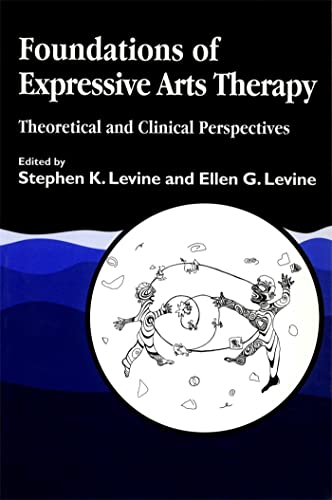Foundations of Expressive Arts Therapy: Theoretical and Clinical Perspectives von Jessica Kingsley Publishers